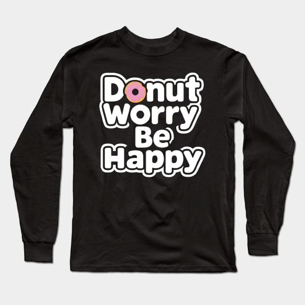 Donut worry, be happy Long Sleeve T-Shirt by CreationArt8